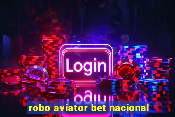 robo aviator bet nacional